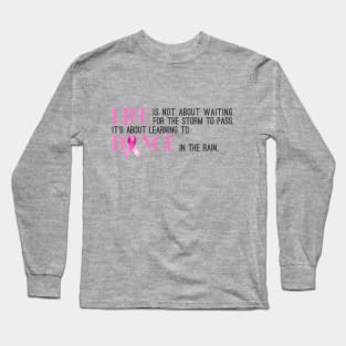 Dance in the Rain Breast Cancer Awareness Inspiring Quote Long Sleeve T-Shirt